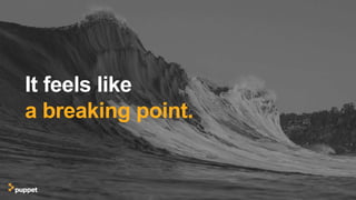 It feels like
a breaking point.
 