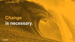 Change
is necessary.
 