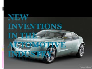 NEW
INVENTIONS
IN THE
AUTOMOTIVE
INDUSTRY
DavidBranch
 