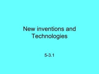New inventions and Technologies 5-3.1 