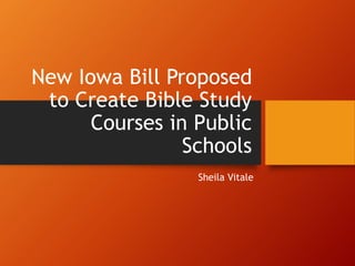 New Iowa Bill Proposed
to Create Bible Study
Courses in Public
Schools
Sheila Vitale
 