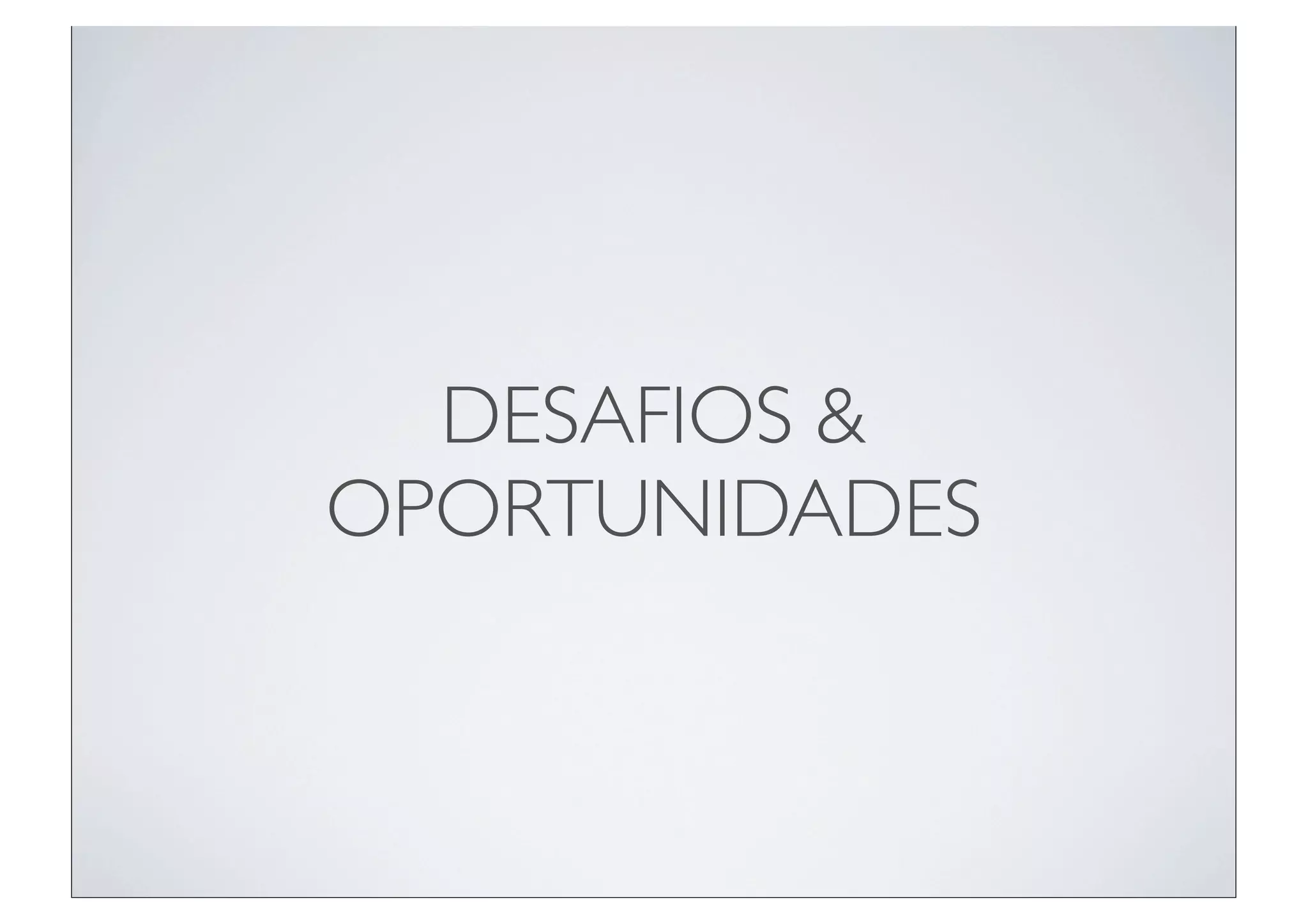 DESAFIOS &
OPORTUNIDADES
 