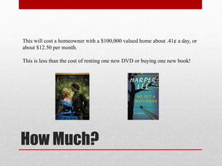 How Much?
This will cost a homeowner with a $100,000 valued home about .41¢ a day, or
about $12.50 per month.
This is less than the cost of buying one new DVD or buying one new book!
 