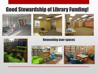 Good Stewardship of Library Funding!
Renovating user spaces
 