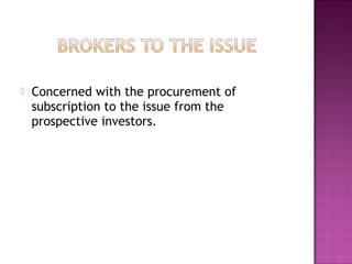  Concerned with the procurement of
subscription to the issue from the
prospective investors.
 