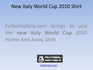 NewItalyWorldCup 2010 Shirt Futbolnoticia.com bringstoyouthe new Italy World Cup 2010 Home And Away Shirt. Futbolnoticia.com 