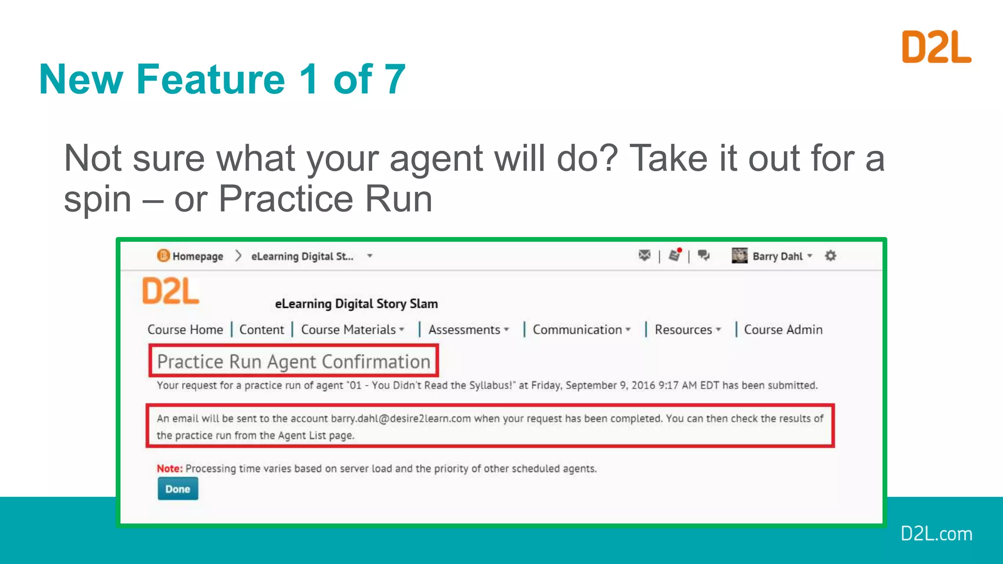 New Feature 1 of 7
Not sure what your agent will do? Take it out for a
spin – or Practice Run
 