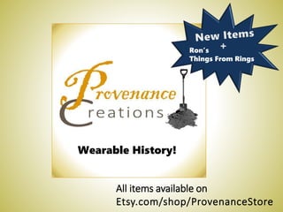 Wearable History!
All items available on
Etsy.com/shop/ProvenanceStore
Ron’s
Things From Rings
 