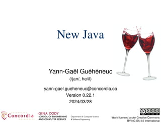 Yann-Gaël Guéhéneuc
(/jan/, he/il)
Work licensed under Creative Commons
BY-NC-SA 4.0 International
New Java
yann-gael.gueheneuc@concordia.ca
Version 0.22.1
2024/03/28
 