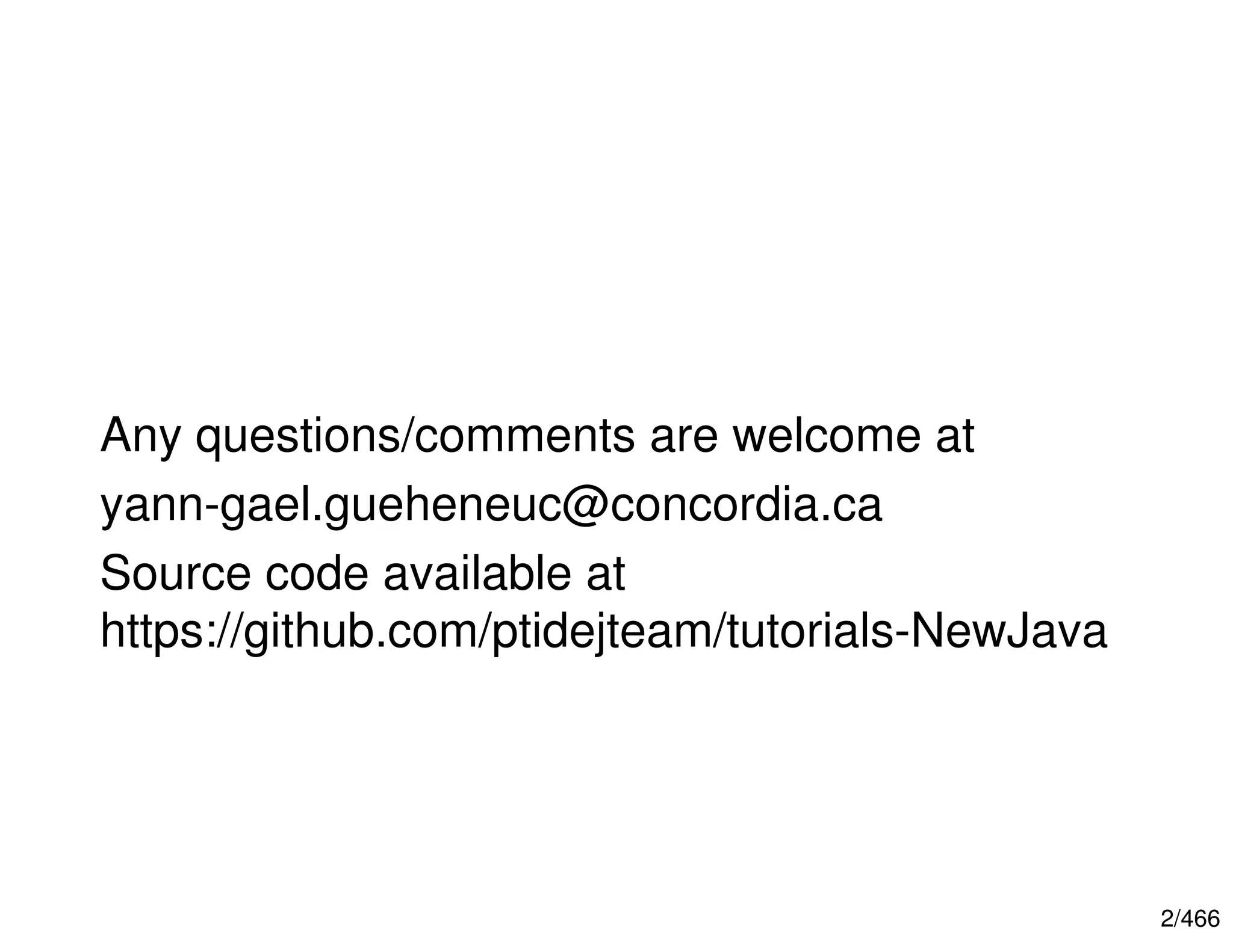 2/466 Any questions/comments are welcome at yann-gael.gueheneuc@concordia.ca Source code available at https://github.com/ptidejteam/tutorials-NewJava 