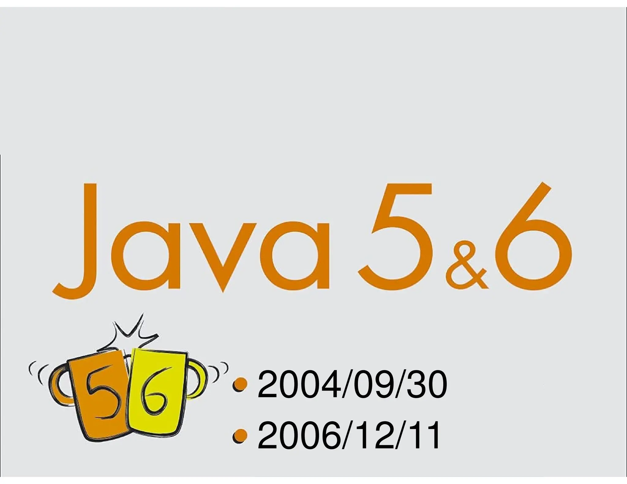 22/466 Java 5 Java 6 2004/09/30 2006/12/11 