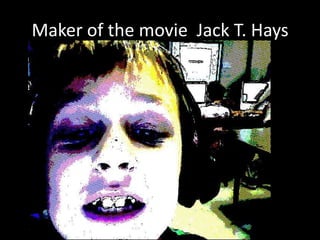 Maker of the movie  Jack T. Hays 