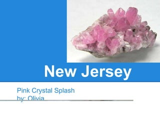 New Jersey
Pink Crystal Splash
by: Olivia
 