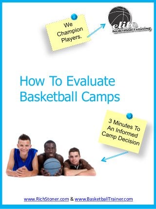 How To Evaluate
Basketball Camps
www.RichStoner.com & www.BasketballTrainer.com
 