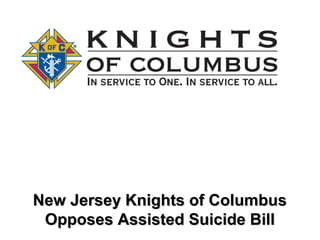 New Jersey Knights of ColumbusNew Jersey Knights of Columbus
Opposes Assisted Suicide BillOpposes Assisted Suicide Bill
 