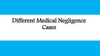 Different Medical Negligence
Cases
 