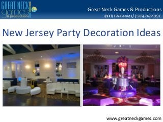 (800) GN-Games / (516) 747-9191
www.greatneckgames.com
Great Neck Games & Productions
New Jersey Party Decoration Ideas
 