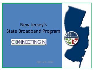 New Jersey’s
State Broadband Program
April 24, 2013
 