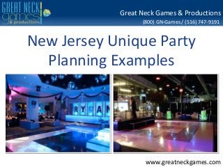 (800) GN-Games / (516) 747-9191
www.greatneckgames.com
Great Neck Games & Productions
New Jersey Unique Party
Planning Examples
 