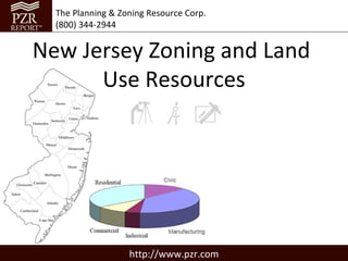 The Planning & Zoning Resource Corp.
  (800) 344-2944


New Jersey Zoning and Land
      Use Resources




                   http://www.pzr.com
 