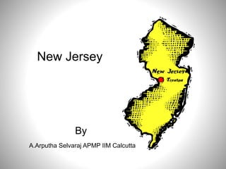 New Jersey
By
A.Arputha Selvaraj APMP IIM Calcutta
 