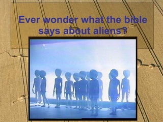 Ever wonder what the bible says about aliens? 