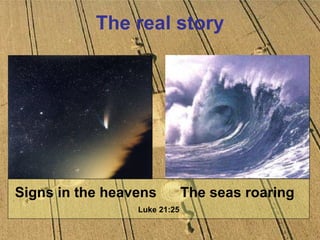 The real story Signs in the heavens  The seas roaring Luke 21:25 