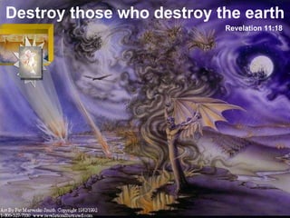 Destroy those who destroy the earth Revelation 11:18 