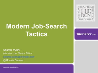 Modern Job-Search
         Tactics

Charles Purdy
Monster.com Senior Editor
charles.purdy@monster.com
@MonsterCareers

© Monster Worldwide 2012
 