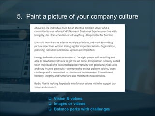 5. Paint a picture of your company culture
❏ Vision & values
❏ Images or videos
❏ Balance perks with challenges
 