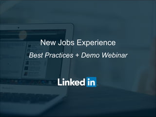 New Jobs Experience
Best Practices + Demo Webinar
 