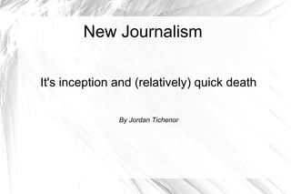 New Journalism
It's inception and (relatively) quick death
By Jordan Tichenor
 