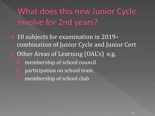  10 subjects for examination in 2019–
combination of Junior Cycle and Junior Cert
 Other Areas of Learning (OAL’s) e.g.
 membership of school council
 participation on school team
 membership of school club
11
 