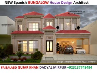 NEW Spanish BUNGALOW House Design Architect
FAISALABD GUJAR KHAN DADYAL MIRPUR +923137748494
 