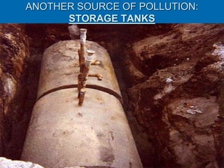 ANOTHER SOURCE OF POLLUTION:
STORAGE TANKS
 