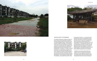 A NEW REPORTAGE
“POLITICAL PLASTIC” OF THE SANGKUM
The Sangkum Reastr Niyum (“Popular Socialist Com-
munity”) was a political organization founded by
Norodom Sihanouk, based on and promoting a doc-
trine called “Buddhist Socialism.” Literally, a social-
ism based on Buddhist principles. The emergence of
modern architecture in the Kingdom of Cambodia
in the 1960s is correlated with the foundation of the
Sangkum, a movement whose most salient igures
and productions have been subsumed under the
label New Khmer Architecture. The later can be read
as “New Khmer – Architecture” or as “New – Khmer
Architecture.” Through built environment and ur-
banism, New Khmer Architecture fulilled two goals.
First, it created an architecture that was modern
and that broke with French colonial style, while also
keeping features that properly characterize Cambo-
dian buildings – from the temples of Angkor Wat to
the traditional, rural wooden houses, built on stilts
and designed to allow air in – in line with the will to
modernize every sector of Cambodian life. Hence,
secondly, it was also the architecture of what was
seen as the start of a new era for Cambodia: post-
colonial and modern, international and Khmer.
We can speak of New Khmer Architecture in terms of
“Political Plastic” – in Eyal Weizman’s deinition – as it
encompassed both the built environment and urban
planning initiated under Sihanouk, and the political
engineering known as the Sangkum. The later un-
folded through the materialities and spaces designed
by Vann Molyvann, Lu Ban Hap, Chhim Sun Fong,
but also Vladimir Bodiansky and Leroy & Mondet.
Architecture can only be sustained today as a
critical practice if it assumes an arrière-garde
position (…). It is my contention that only an ar-
rière-garde has the capacity to cultivate a resist-
ant, identity-giving culture while at the same time
having discreet recourse to universal technique.3
119
118
 