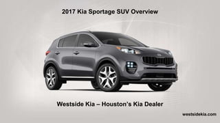 2017 Kia Sportage SUV Overview
Westside Kia – Houston’s Kia Dealer
westsidekia.com
 