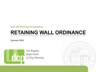Kick-Off Meeting Presentation Retaining wall ordinance Summer 2011 