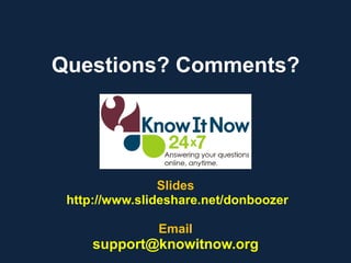 Questions? Comments?
Slides
http://www.slideshare.net/donboozer
Email
support@knowitnow.org
 