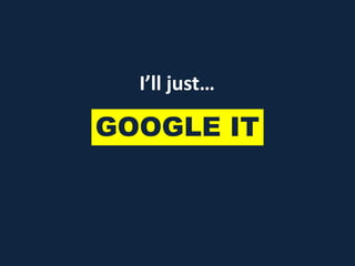 GOOGLE IT
I’ll just…
 