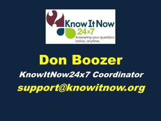Don Boozer
KnowItNow24x7 Coordinator
support@knowitnow.org
 