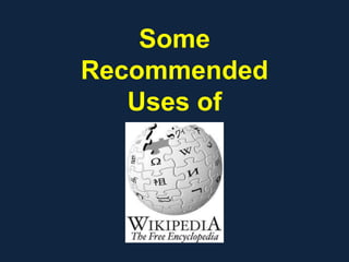 Some
Recommended
Uses of
 