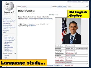 Language study…
Old English
Ænglisc
 