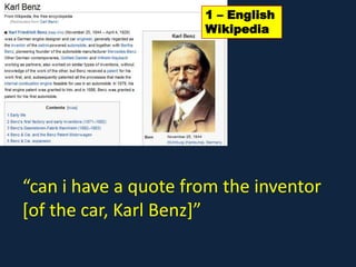 1 – English
Wikipedia
“can i have a quote from the inventor
[of the car, Karl Benz]”
 