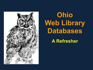 Ohio
Web Library
Databases
A Refresher
 