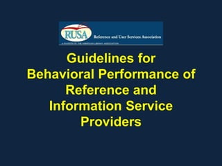 Guidelines for
Behavioral Performance of
Reference and
Information Service
Providers
 