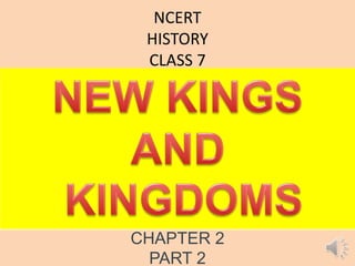 NCERT
HISTORY
CLASS 7
CHAPTER 2
PART 2
 