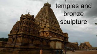 Splendid
temples and
bronze
sculpture
 