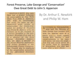 Forest Preserve, Lake George and ‘Conservation’
      Owe Great Debt to John S. Apperson

                          By Dr. Arthur E. Newkirk
                             and Philip W. Ham
 