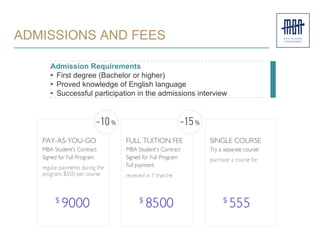 ADMISSIONS AND FEES
Admission Requirements
• First degree (Bachelor or higher)
• Proved knowledge of English language
• Successful participation in the admissions interview
 